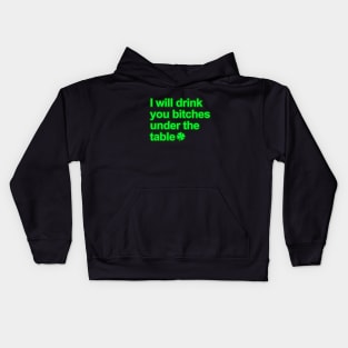 I will drink you bitches under the table Kids Hoodie